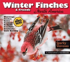 Winter Finches & Friends of North America: A Naturalist's Handbook 0990915816 Book Cover