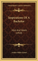 Inspirations of a Bachelor: Idyls and Ideals 1166601595 Book Cover