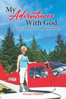 My Adventures With God: True Stories in the Life of Eleanor & Dennis Hansen B08PJK75DQ Book Cover