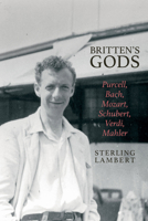Britten's Gods: Purcell, Bach, Mozart, Schubert, Verdi, Mahler 1638040680 Book Cover