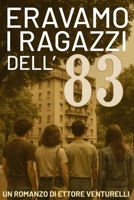 Eravamo i ragazzi dell 83 (Italian Edition) B0G3GRVV9S Book Cover