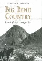 Big Bend Country: Land of the Unexpected (Centennial Series of the Association of Former Students, Texas a & M University) 1603447423 Book Cover