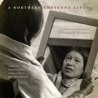 A Northern Cheyenne Album: Photographs by Thomas B. Marquis 0806138939 Book Cover