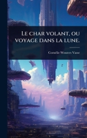 Le char volant, ou voyage dans la lune. (French Edition) 1024087018 Book Cover
