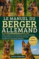 LE MANUEL DU BERGER ALLEMAND: Guide complet sur l’entraînement, la santé, la nutrition, le comportement et la construction d’un lien durable avec votre Berger allemand (French Edition) B0G75D8NMD Book Cover