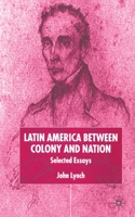 Latin America Between Colony and Nation: Selected Essays (The Hollow Kingdom Trilogy) 0333786785 Book Cover
