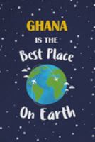 Ghana Is The Best Place On Earth: Ghana Souvenir Notebook 1691336289 Book Cover
