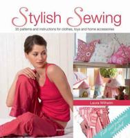 Stylish Sewing: 25 Patterns and Instructions for Clothes, Toys and Home Accessories 1844486044 Book Cover