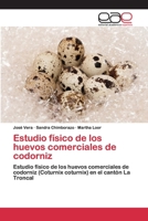 Estudio físico de los huevos comerciales de codorniz: Estudio físico de los huevos comerciales de codorniz (Coturnix coturnix) en el cantón La Troncal 6200405638 Book Cover