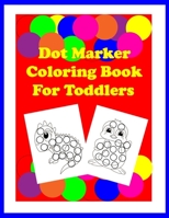 Dot Marker Coloring Book for Toddlers B08YQM3X28 Book Cover