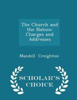 The Church and the Nation: Charges and Addresses 0548724776 Book Cover