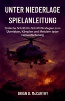 UNTER NIEDERLAGE SPIELANLEITUNG: Einfache Schritt- für-Schritt-Strategien zum Überleben, Kämpfen und Meistern jeder Herausforderung B0G5XLZS9P Book Cover
