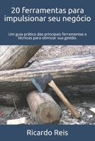 20 ferramentas para impulsionar seu negócio: Um guia prático das principais ferramentas e técnicas para otimizar sua gestão. B08MWB3KVP Book Cover