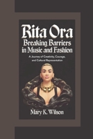 RITA ORA: Breaking Barriers in Music and Fashion "A Journey of Creativity, Courage, and Cultural Representation” B0DPMK9TK9 Book Cover