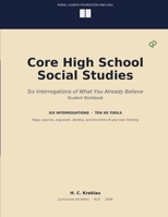 Core High School Social Studies: Six Interrogations of What You Already Believe B0H8J777DK Book Cover