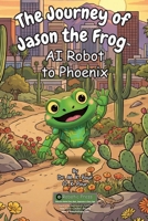 Journey of Jason the Frog to Phoenix 1971794198 Book Cover