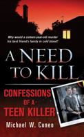A Need to Kill: Confessions of a Teen Murderer 0312381549 Book Cover