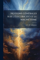 Notions générales sur l'électricité et le magnétisme: notes de cours rédigées à l'usage des étudiants 1175568899 Book Cover
