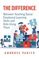 The Difference: Between Teaching Social Emotional Learning Skills and Kids Using Them B0CP4F4BF1 Book Cover