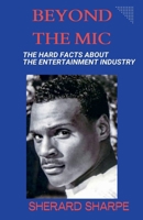Beyond The Mic: The Hard Facts about the Entertainment Industry B0GHWX4PDZ Book Cover