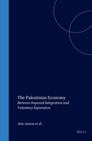 The Palestinian Economy: Between Imposed Integration and Voluntary Separation (Social, Economic and Political Studies of the Middle East and Asia) 9004105387 Book Cover