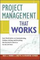 Project Management That Works: Real-World Advice on Communicating, Problem-Solving, and Everything Else You Need to Know to Get the Job Done 0814409881 Book Cover