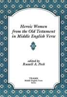 Heroic Women from the Old Testament in Middle English Verse: Asneth, Susan, Jephthah's Daughter, Judith (TEAMS MIddle English Texts) 1879288117 Book Cover