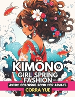 Kimono Girl Spring Fashion - Anime Coloring Book For Adults Vol.1: Glamorous Hairstyle, Makeup & Cute Beauty Faces, With Stunning Portraits Of Anime ... anime manga & comics coloring collection) B0CSD1RMF9 Book Cover