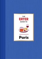 The Eater Guide to Paris (Eater City Guide) 1419765841 Book Cover