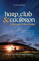 Harp, Club, and Cauldron - A Harvest of Knowledge: A Curated Anthology of Scholarship, Lore, and Creative Writings on the Dagda in Irish Tradition 1722813202 Book Cover