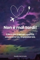 Non è mai tardi!: Come trovare il coraggio di mollare tutto e ricominciare, a qualsiasi età. (Italian Edition) B0FGW4LJXZ Book Cover