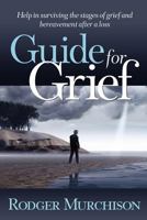 Guide for Grief: Help in surviving the stages of grief and bereavement after a loss 1934879355 Book Cover