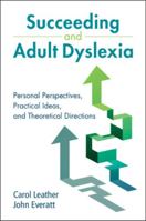Succeeding and Adult Dyslexia: Personal Perspectives, Practical Ideas, and Theoretical Directions 110894888X Book Cover