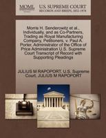 Morris H. Senderowitz et al., Individually, and as Co-Partners, Trading as Royal Manufacturing Company, Petitioners, v. Paul A. Porter, Administrator ... of Record with Supporting Pleadings 1270355325 Book Cover