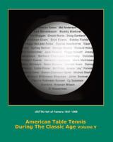 American Table Tennis Players of the Classic Age Volume V: USTTA Hall of Famers (Players/Contributors/Officials) 1500240915 Book Cover