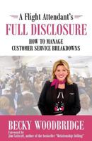 A Flight Attendant's Full Disclosure: How to Manage Customer Service Breakdowns 0999330403 Book Cover