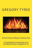 Christ's Church Aflame!: A Homiletical Commentary on the Book of Acts: Volume Two 1497323010 Book Cover