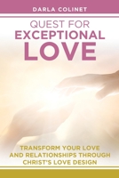 Quest for Exceptional Love: Transform Your Love and Relationships Through Christ's Love Design 1098035658 Book Cover