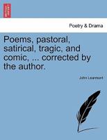 Poems, pastoral, satirical, tragic, and comic, ... corrected by the author. 1241086370 Book Cover
