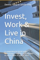 Invest, Work & Live in China: A Comprehensive Legal Guide For Foreign Enterprises & Expatriates to Invest, Work & Live in China 1096261693 Book Cover