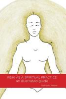 Reiki as a Spiritual Practice: An Illustrated Guide 0692184953 Book Cover