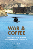 War and Coffee: Confessions of an American Blackhawk Pilot in Afghanistan 0764367021 Book Cover