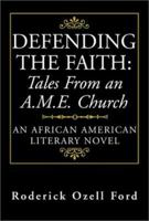 Defending the Faith: Tales from an A.M.E. Church: An African American Literary Novel 1401016553 Book Cover