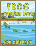 Frog Coloring Book for Children: Fun Coloring Book Gift for Children's | Coloring Book For Grownup, Easy 40 Frogs Designs & Patterns For Children's 1673651100 Book Cover