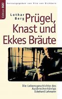 Prügel, Knast und Ekkes Bräute: Die Lebensgeschichte des Ausbrecherkönigs Eckehard Lehmann 383346075X Book Cover