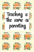 teaching is the same as parenting: Journal for Teachers/Professors 167859492X Book Cover