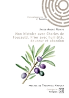 Mon histoire avec Charles de Foucauld. Prier avec humilité, douceur et abandon 2342375719 Book Cover