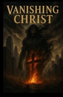 Vanishing Christ B0FDKH3SKM Book Cover