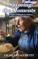 Savoring the Moments: True Stories of Happiness, Sadness, and Everything in Between 1977248365 Book Cover