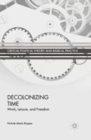 Decolonizing Time: Work, Leisure, and Freedom 1349473480 Book Cover